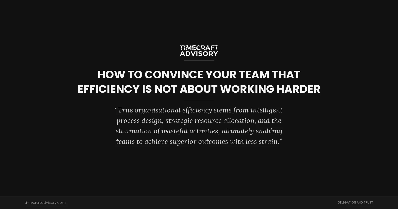 How to Convince Your Team That Efficiency Is Not About Working Harder