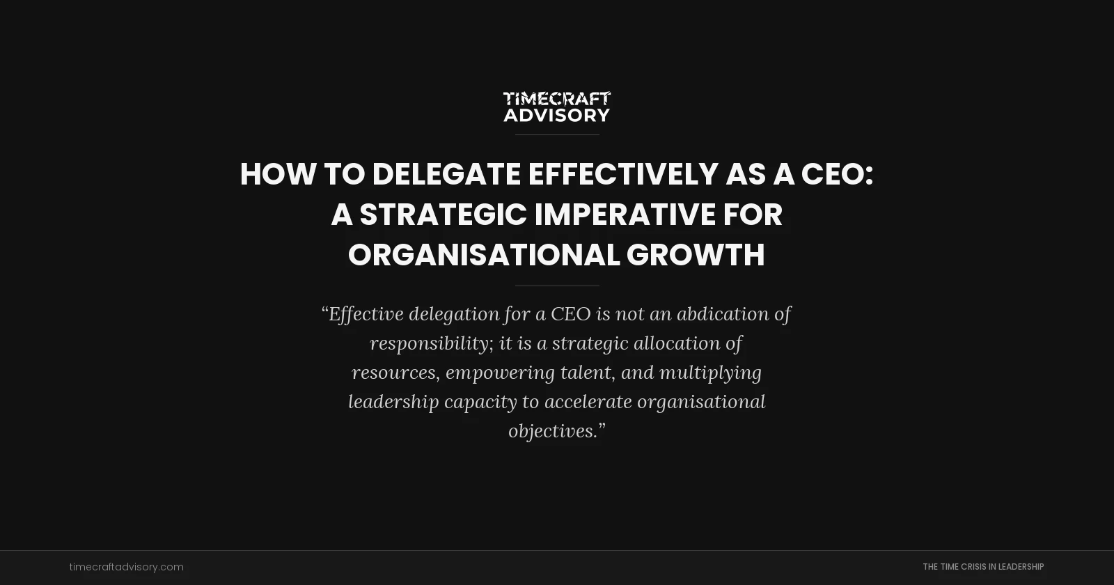How to Delegate Effectively as a CEO: A Strategic Imperative for Organisational Growth