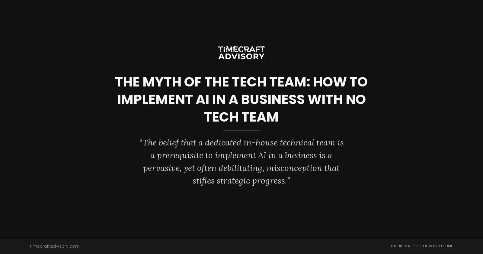 The Myth of the Tech Team: How to Implement AI in a Business with No Tech Team