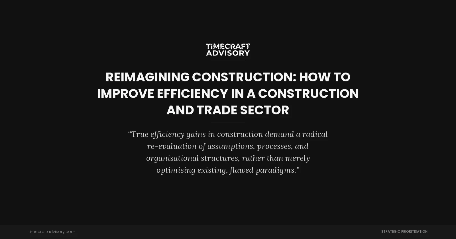 Reimagining Construction: How to Improve Efficiency in a Construction and Trade Sector
