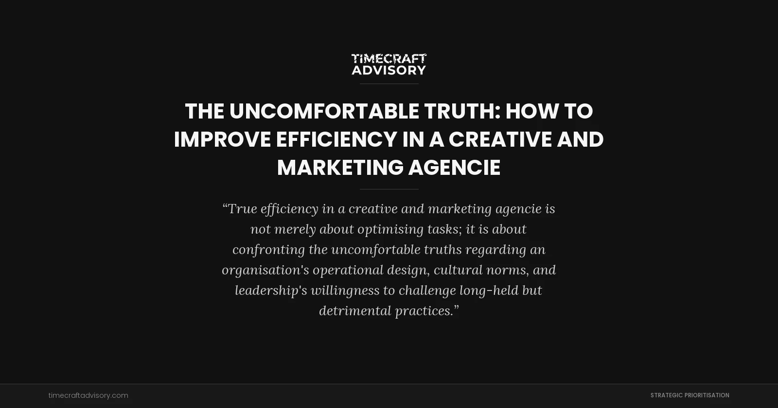 The Uncomfortable Truth: How to Improve Efficiency in a Creative and Marketing Agencie
