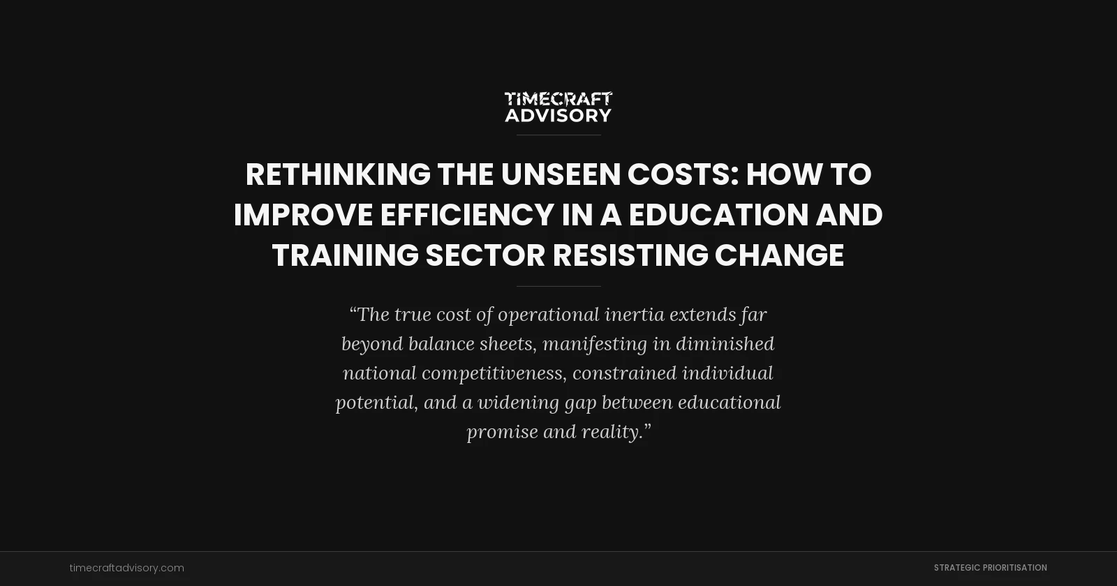 Rethinking the Unseen Costs: How to Improve Efficiency in a Education and Training Sector Resisting Change