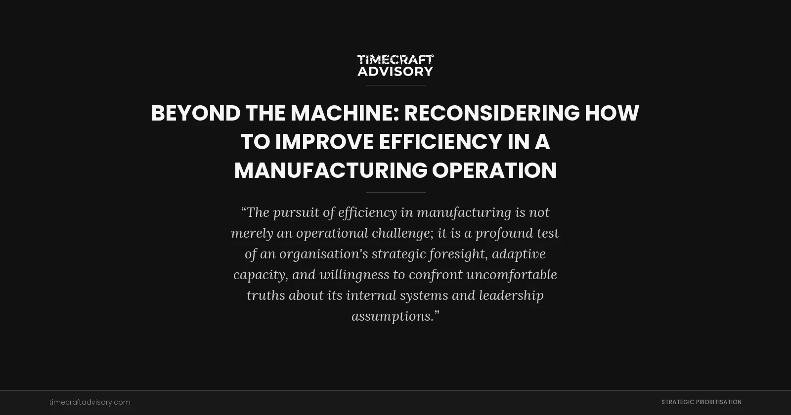 Beyond the Machine: Reconsidering How to Improve Efficiency in a Manufacturing Operation
