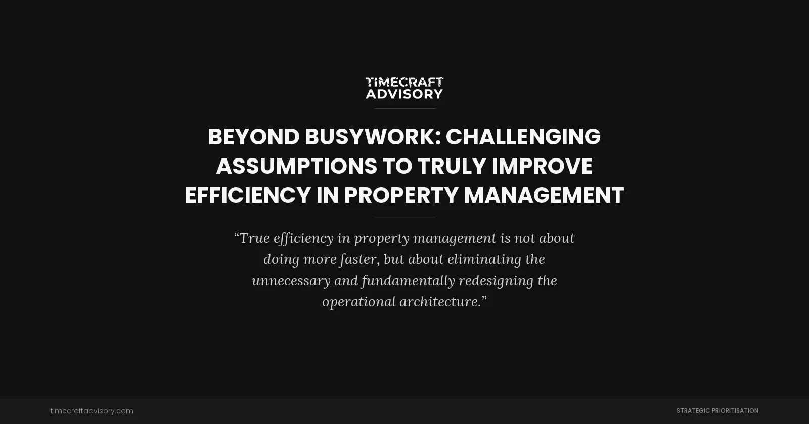 Beyond Busywork: Challenging Assumptions to Truly Improve Efficiency in Property Management