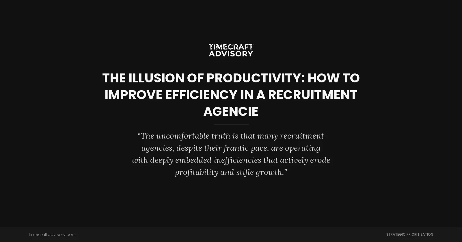 The Illusion of Productivity: How to Improve Efficiency in a Recruitment Agencie