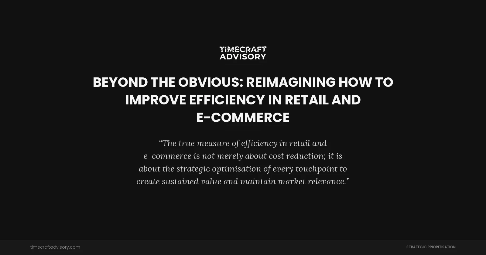Beyond the Obvious: Reimagining How to Improve Efficiency in Retail and E-commerce