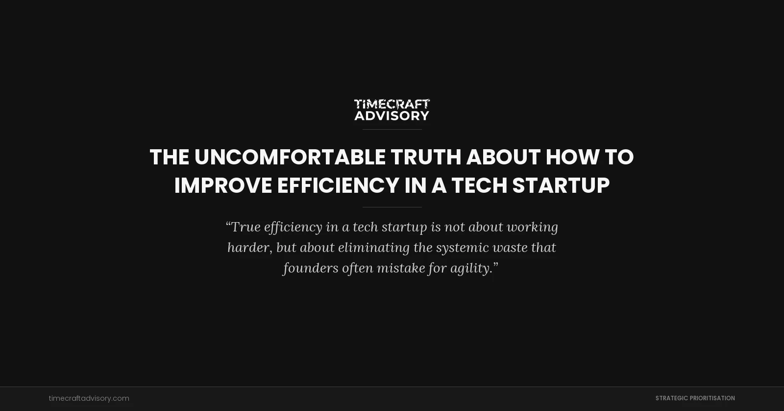 The Uncomfortable Truth About How to Improve Efficiency in a Tech Startup