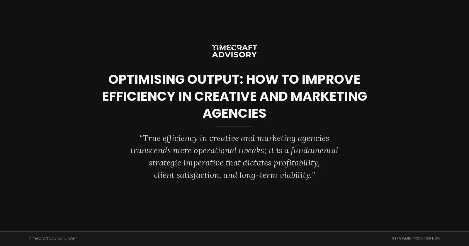 Optimising Output: How to Improve Efficiency in Creative and Marketing Agencies