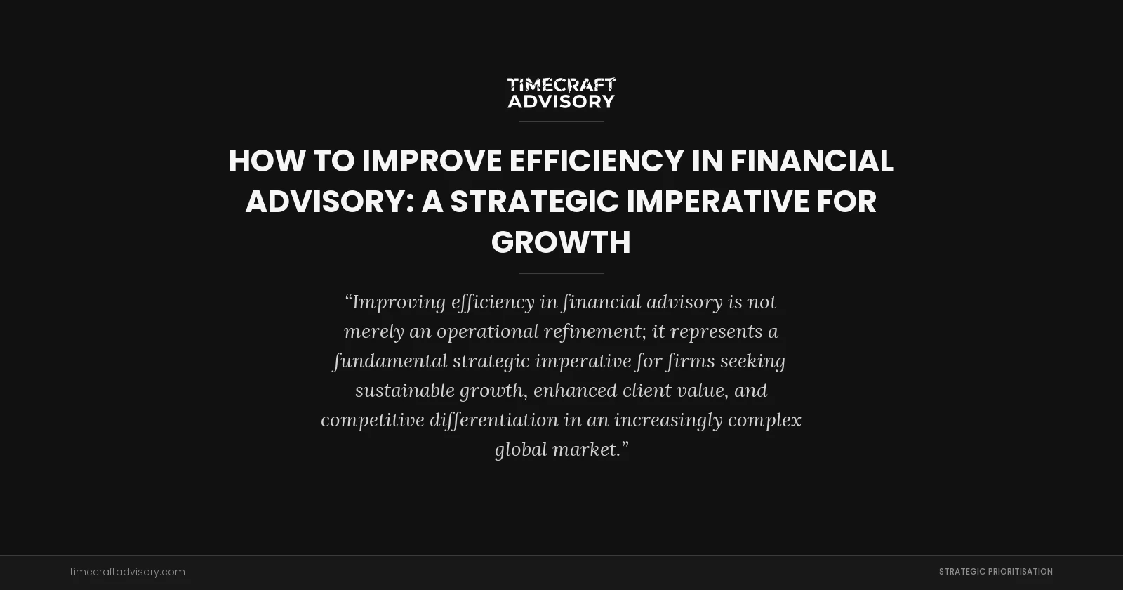 How to Improve Efficiency in Financial Advisory: A Strategic Imperative for Growth