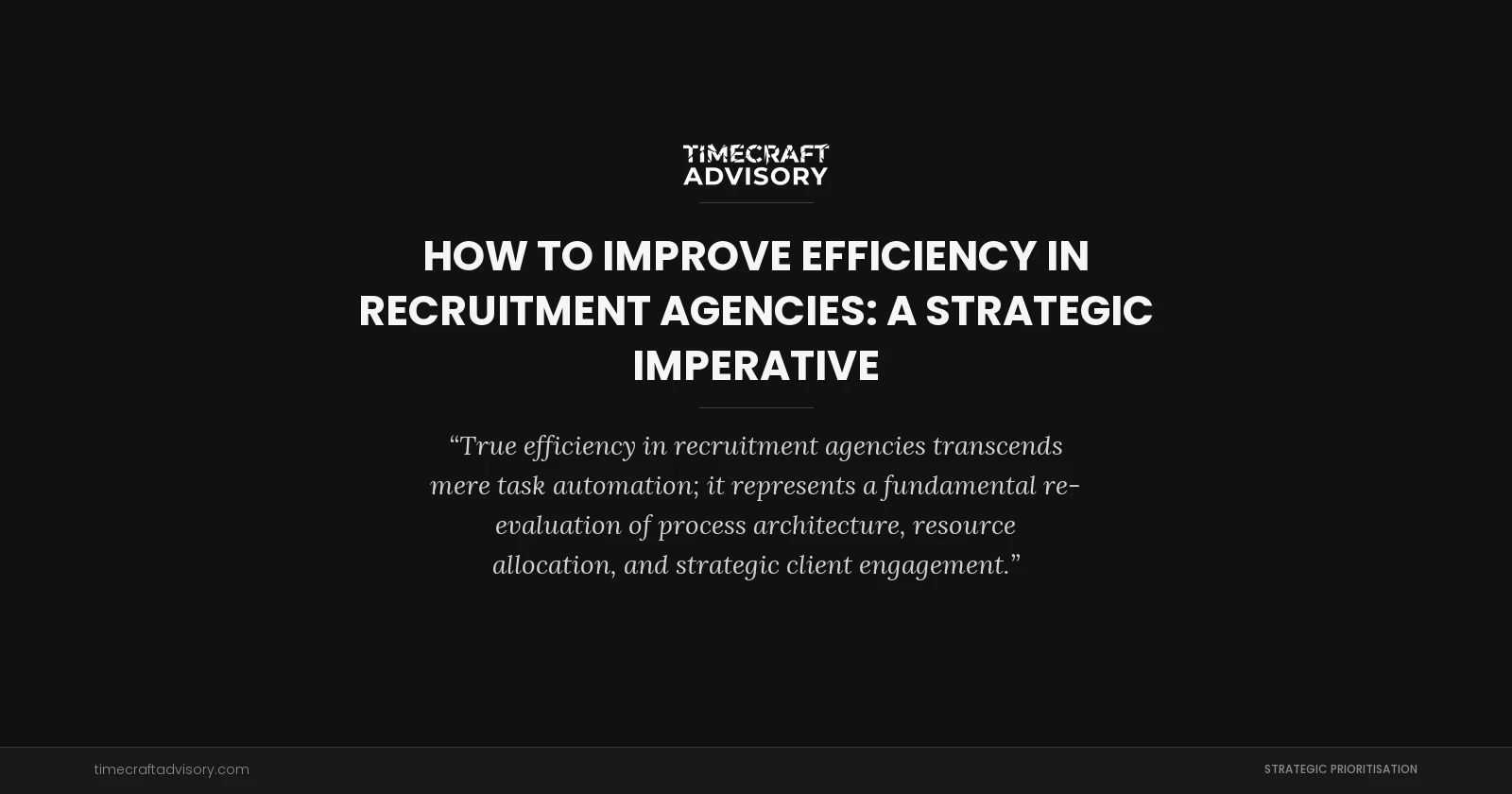 How to Improve Efficiency in Recruitment Agencies: A Strategic Imperative