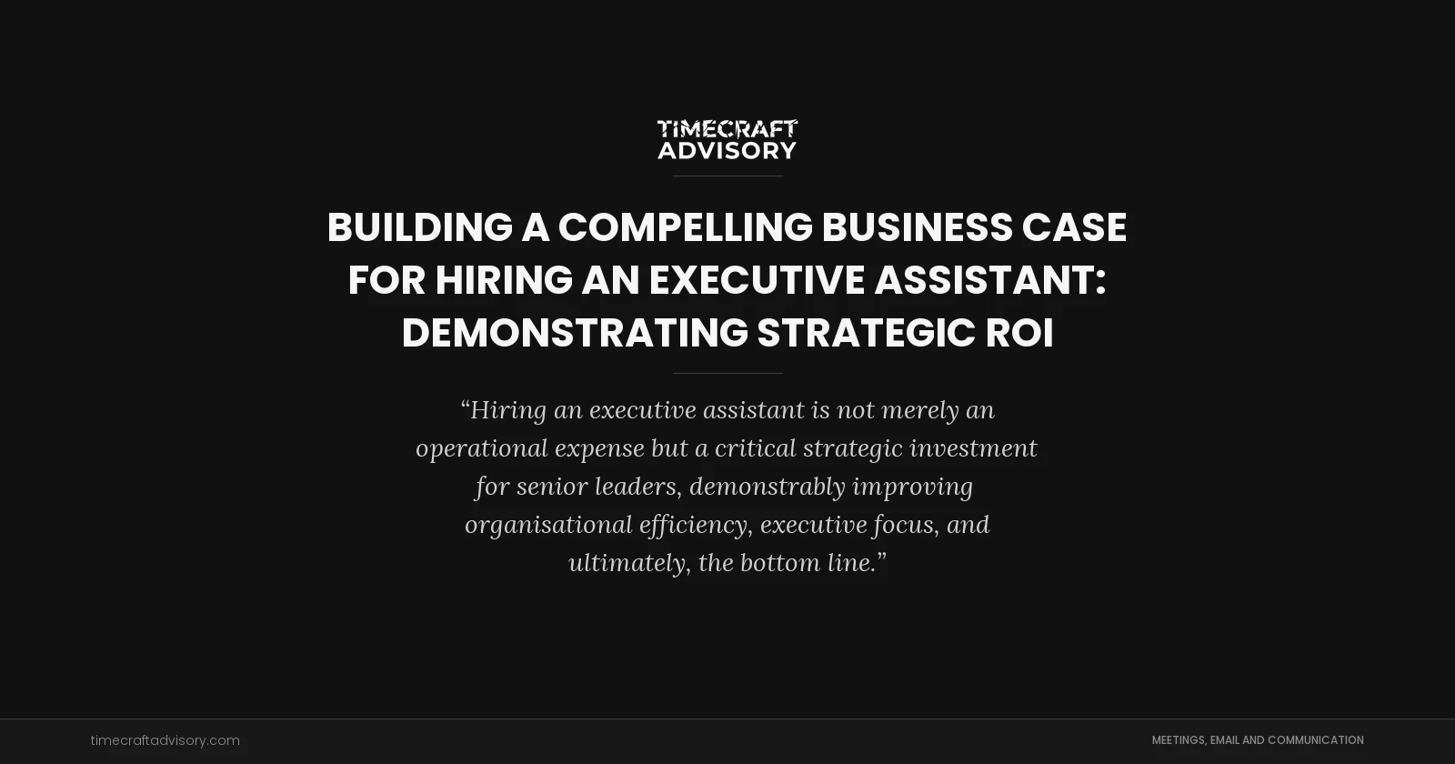 Building a Compelling Business Case for Hiring an Executive Assistant: Demonstrating Strategic ROI