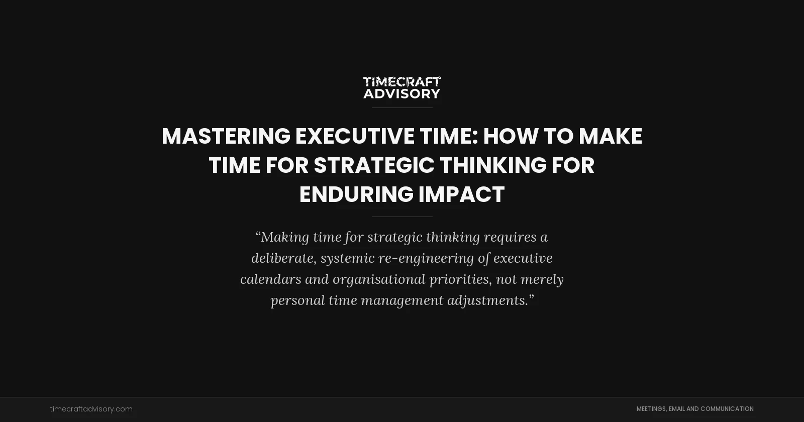 Mastering Executive Time: How to Make Time for Strategic Thinking for Enduring Impact