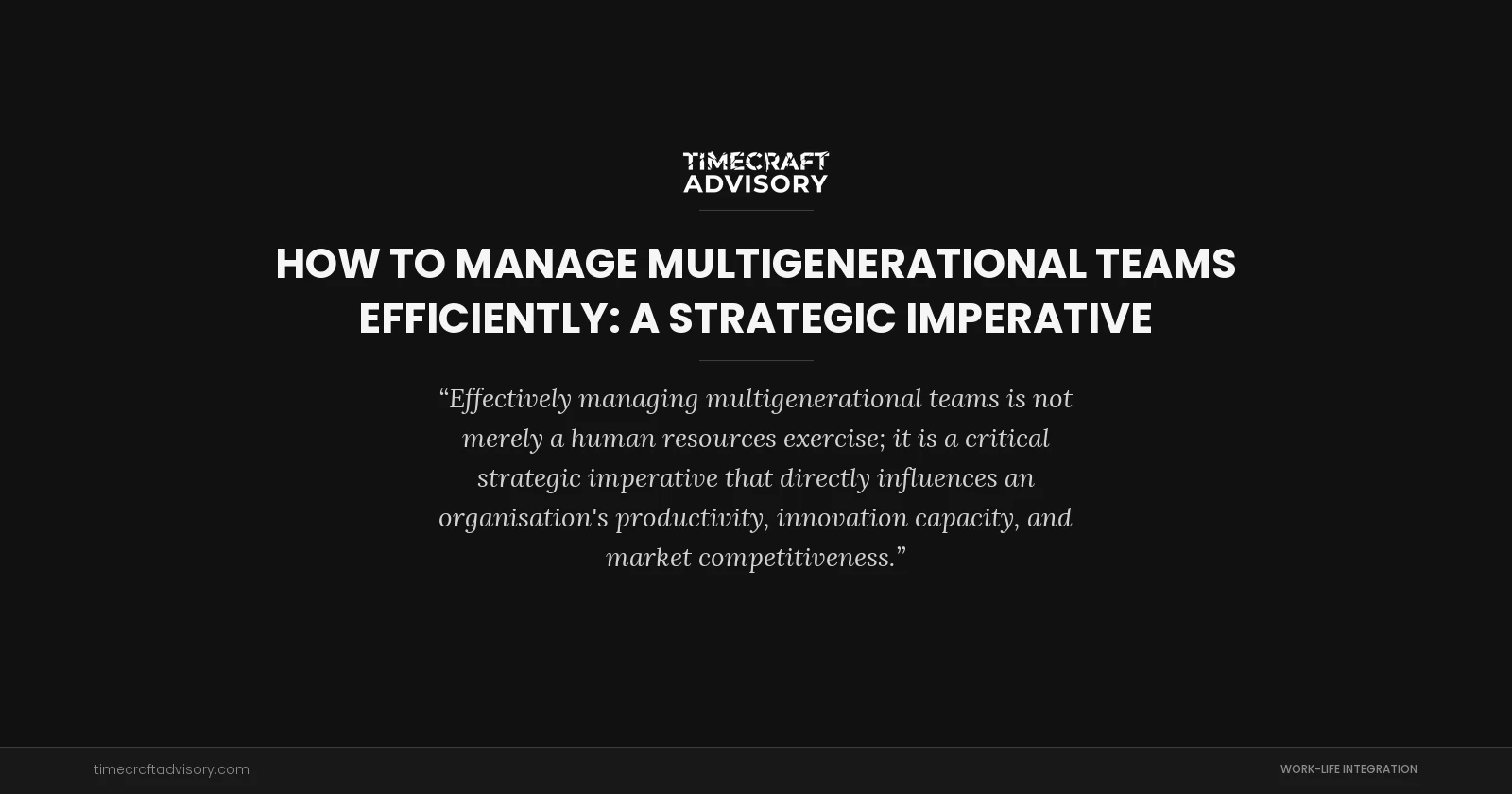 How to Manage Multigenerational Teams Efficiently: A Strategic Imperative