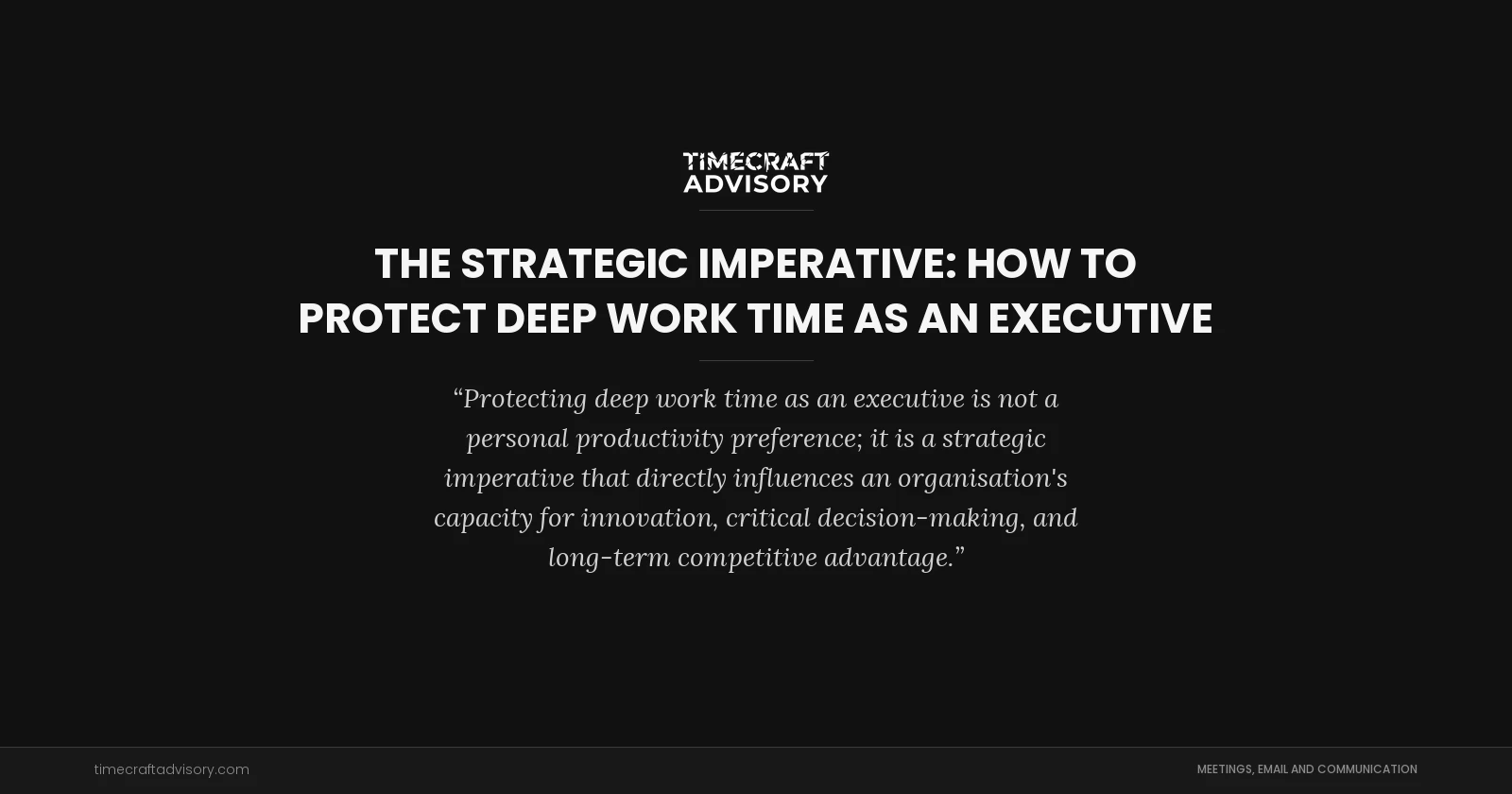 The Strategic Imperative: How to Protect Deep Work Time as an Executive