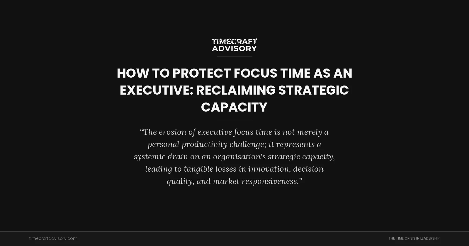 How to Protect Focus Time as an Executive: Reclaiming Strategic Capacity