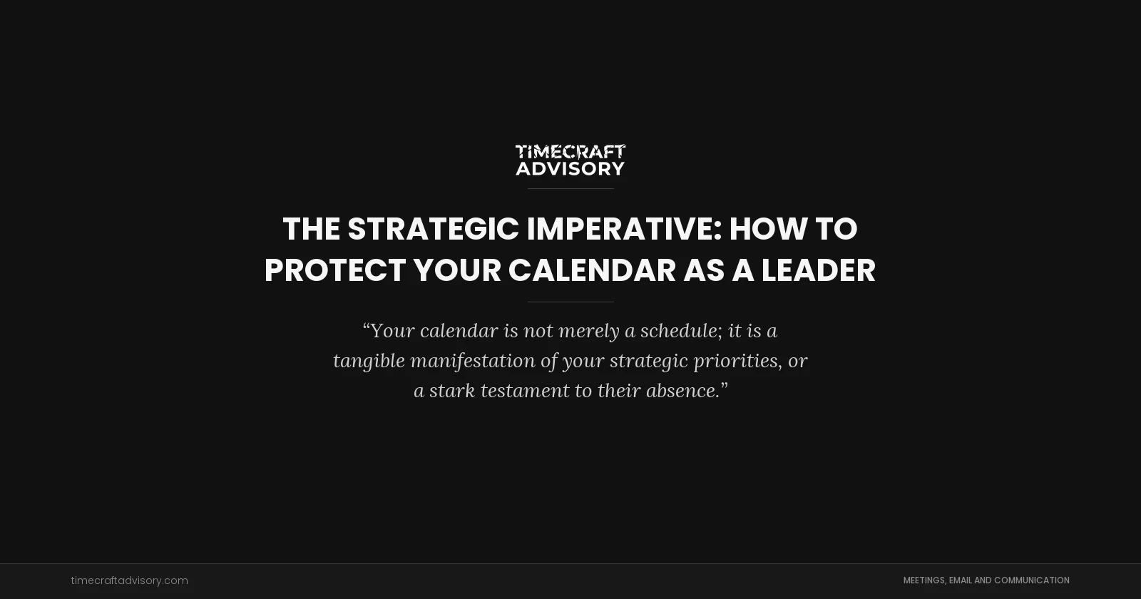 The Strategic Imperative: How to Protect Your Calendar as a Leader