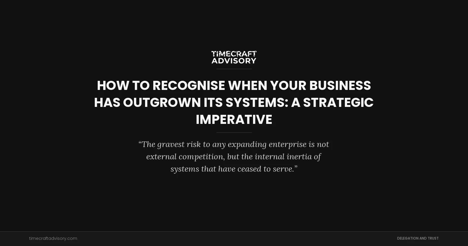 How to Recognise When Your Business Has Outgrown Its Systems: A Strategic Imperative