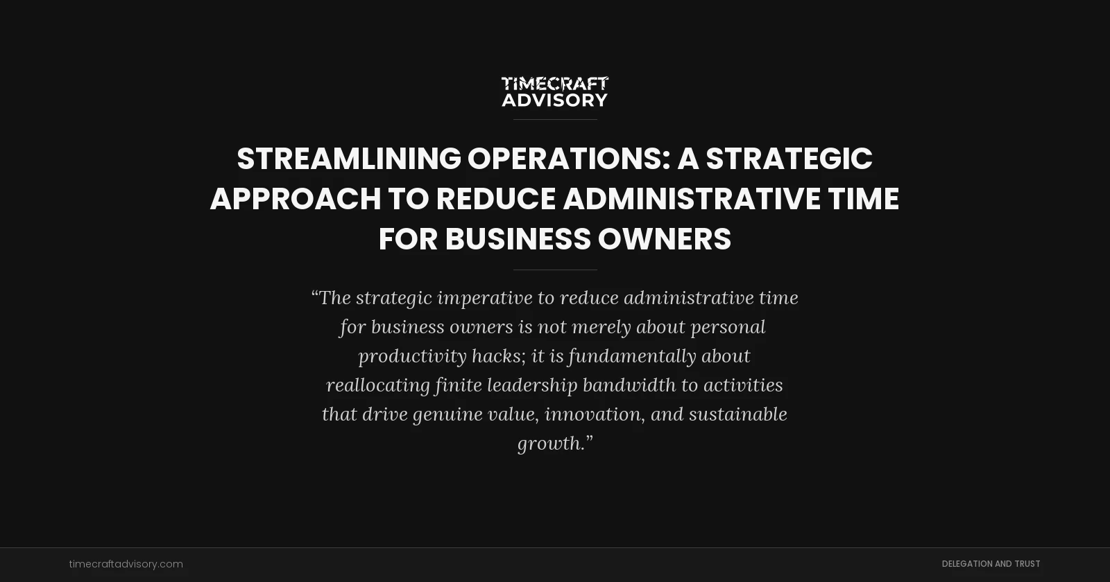 Streamlining Operations: A Strategic Approach to Reduce Administrative Time for Business Owners