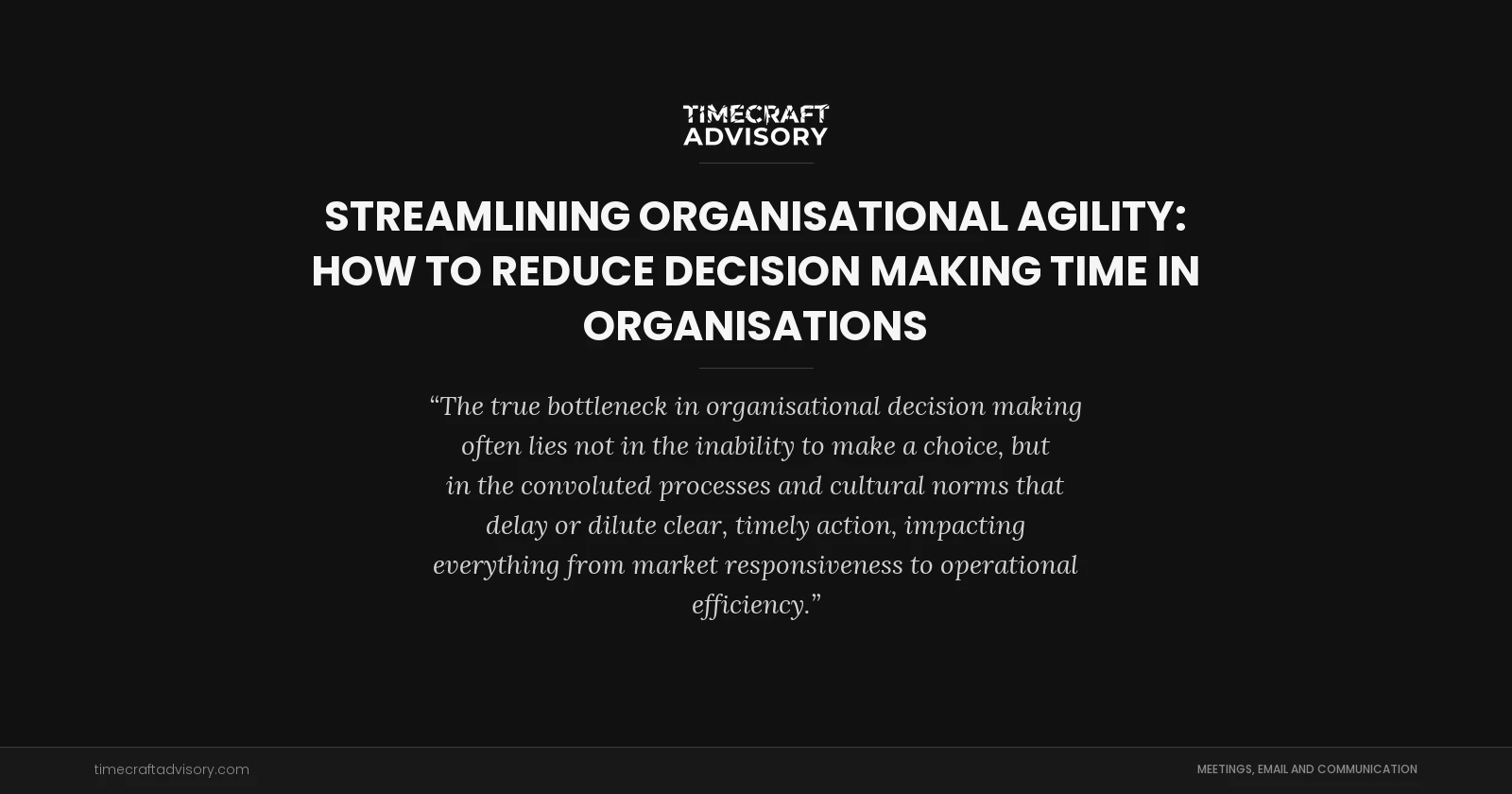 Streamlining Organisational Agility: How to Reduce Decision Making Time in Organisations