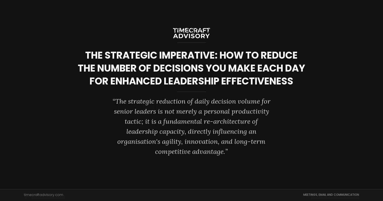 The Strategic Imperative: How to Reduce the Number of Decisions You Make Each Day for Enhanced Leadership Effectiveness