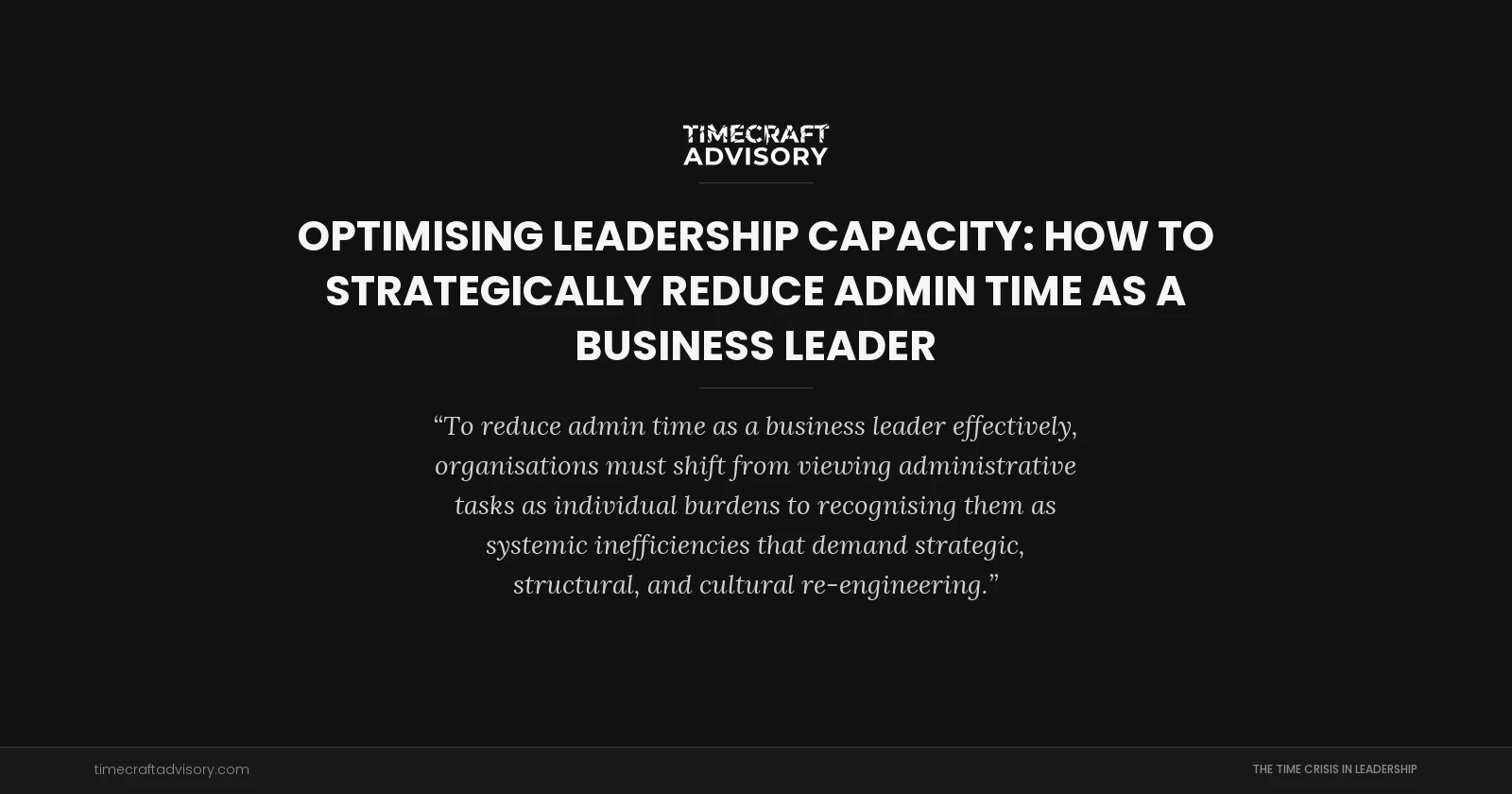 Optimising Leadership Capacity: How to Strategically Reduce Admin Time as a Business Leader