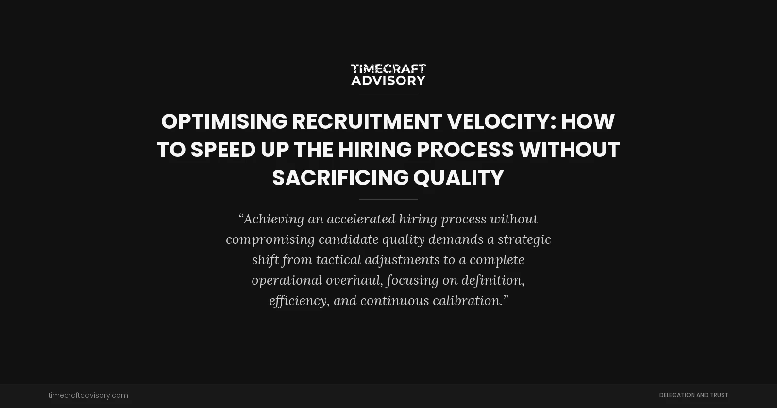 Optimising Recruitment Velocity: How to Speed Up the Hiring Process Without Sacrificing Quality