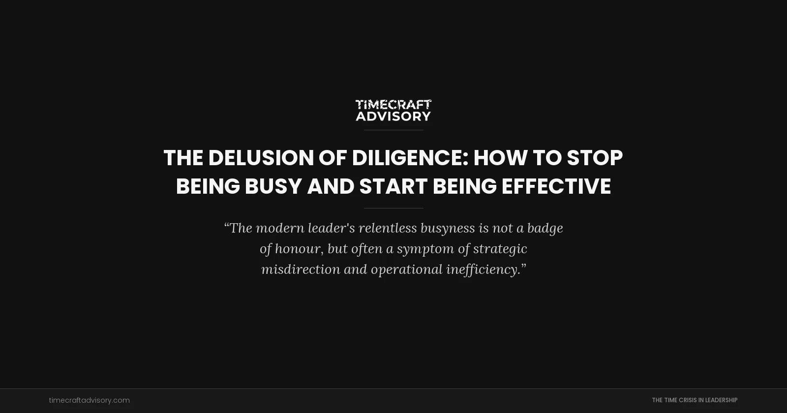 The Delusion of Diligence: How to Stop Being Busy and Start Being Effective