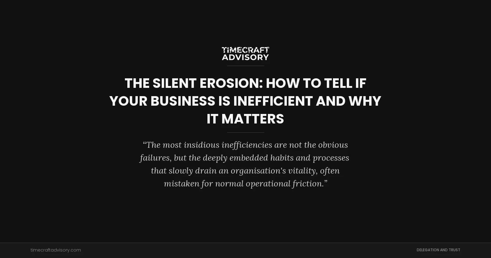 The Silent Erosion: How to Tell if Your Business is Inefficient and Why It Matters