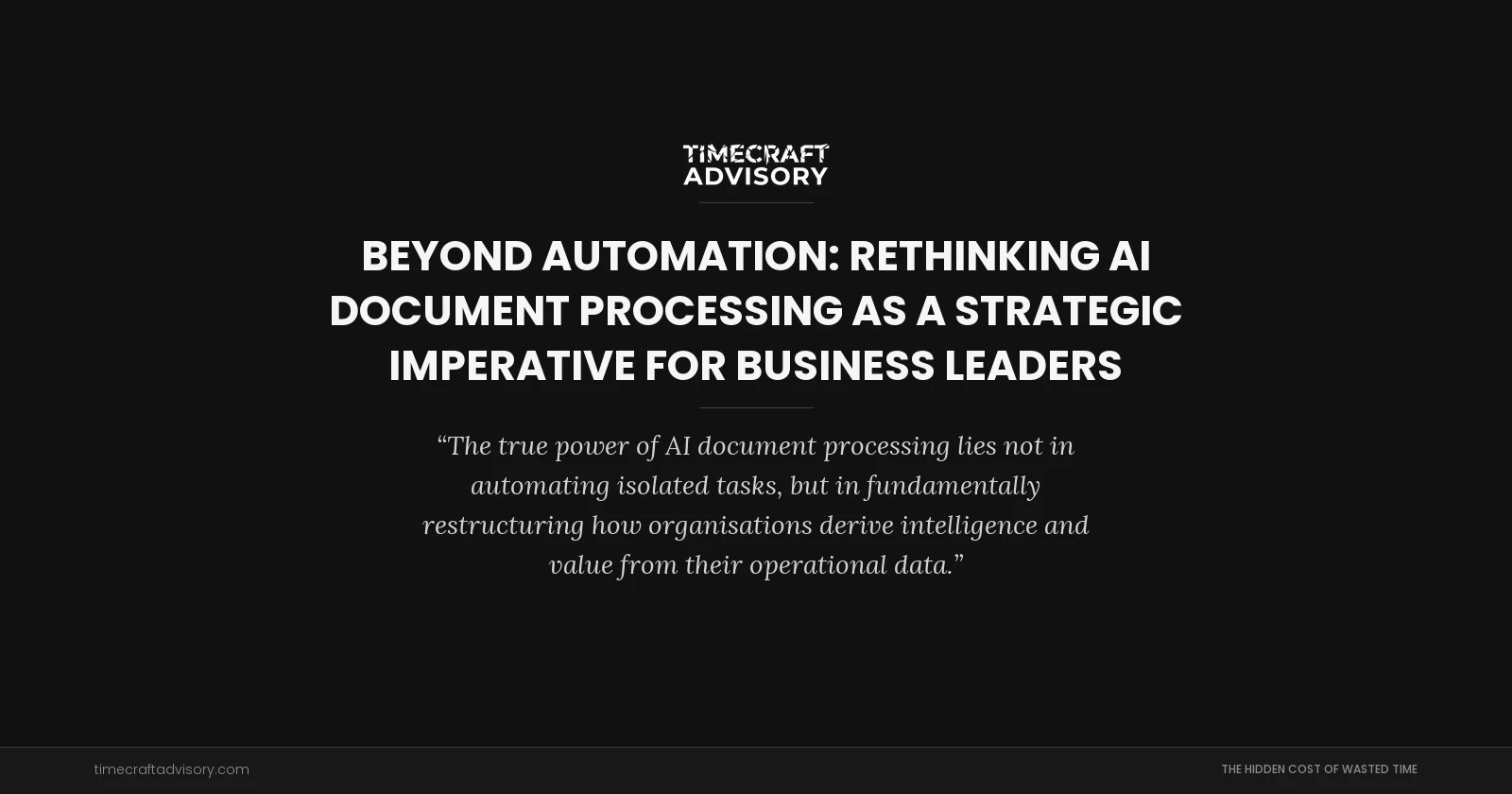 Beyond Automation: Rethinking AI Document Processing as a Strategic Imperative for Business Leaders