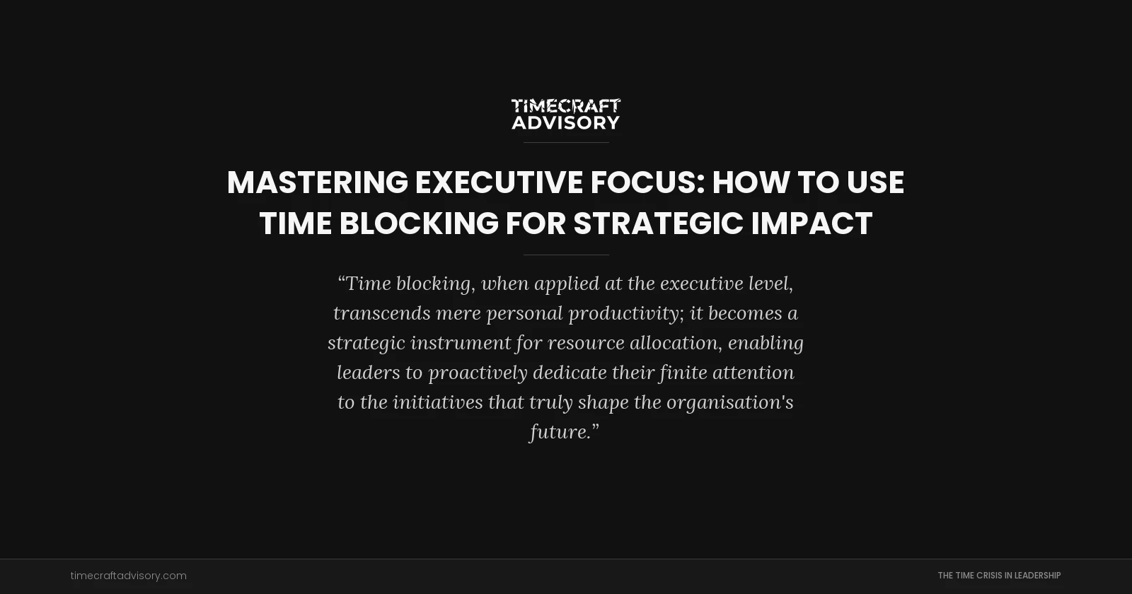 Mastering Executive Focus: How to Use Time Blocking for Strategic Impact