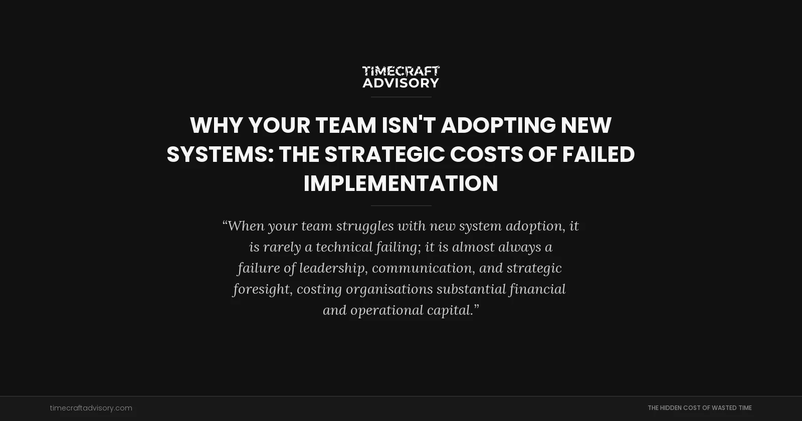 Why Your Team Isn't Adopting New Systems: The Strategic Costs of Failed Implementation