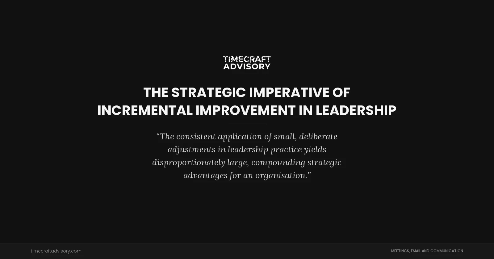 The Strategic Imperative of Incremental Improvement in Leadership