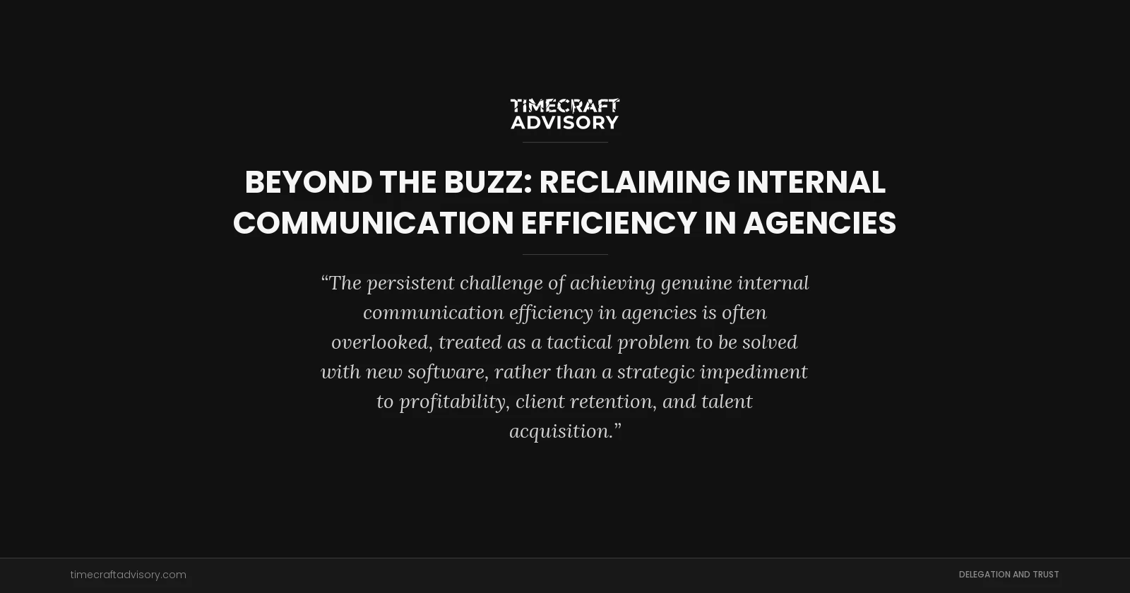 Beyond the Buzz: Reclaiming Internal Communication Efficiency in Agencies