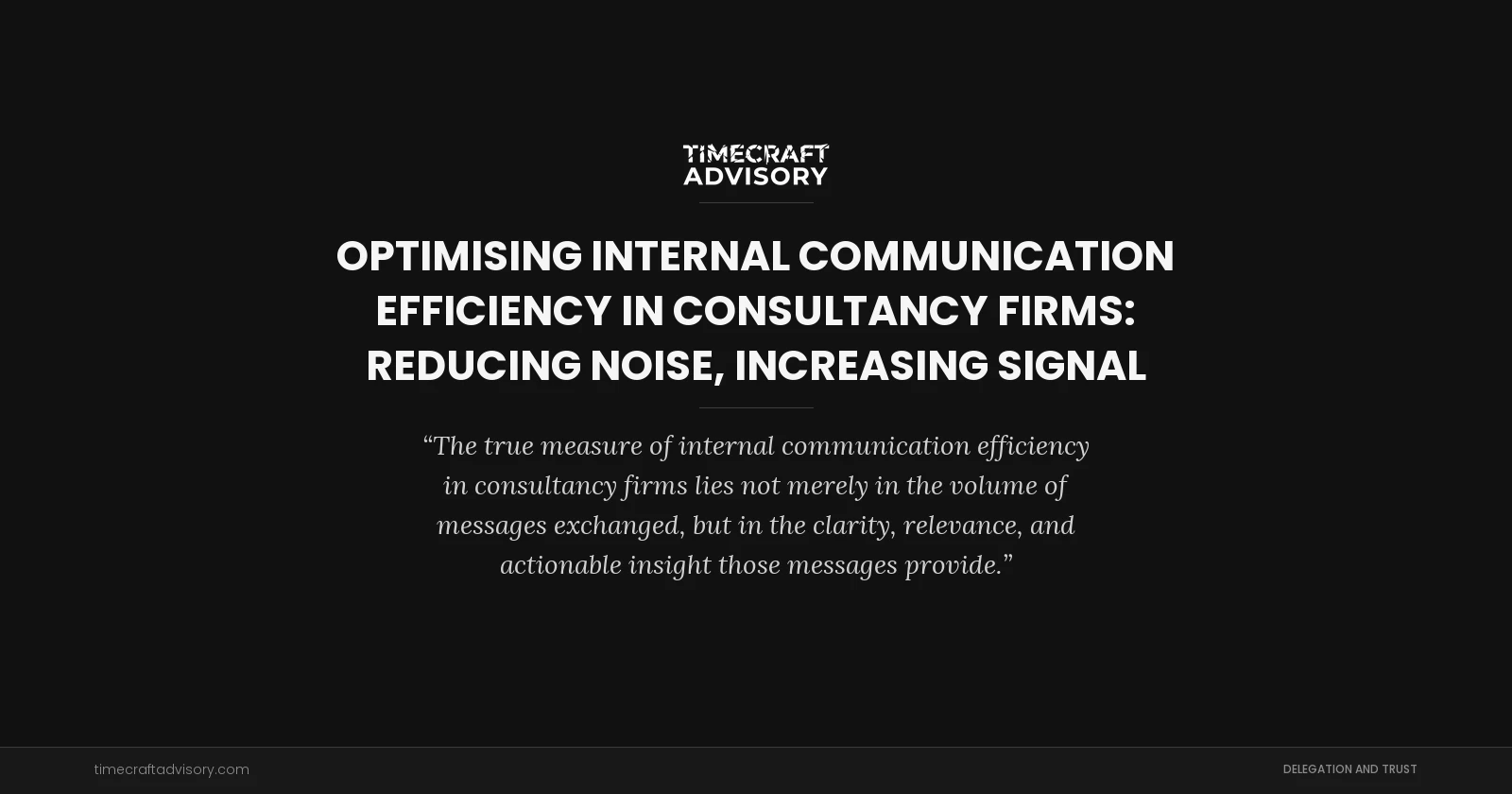 Optimising Internal Communication Efficiency in Consultancy Firms: Reducing Noise, Increasing Signal