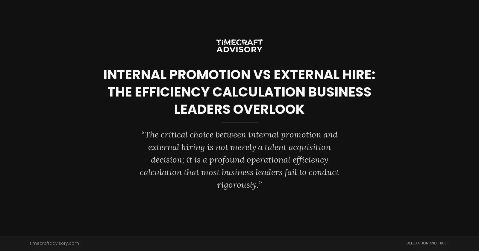Internal Promotion vs External Hire: The Efficiency Calculation Business Leaders Overlook