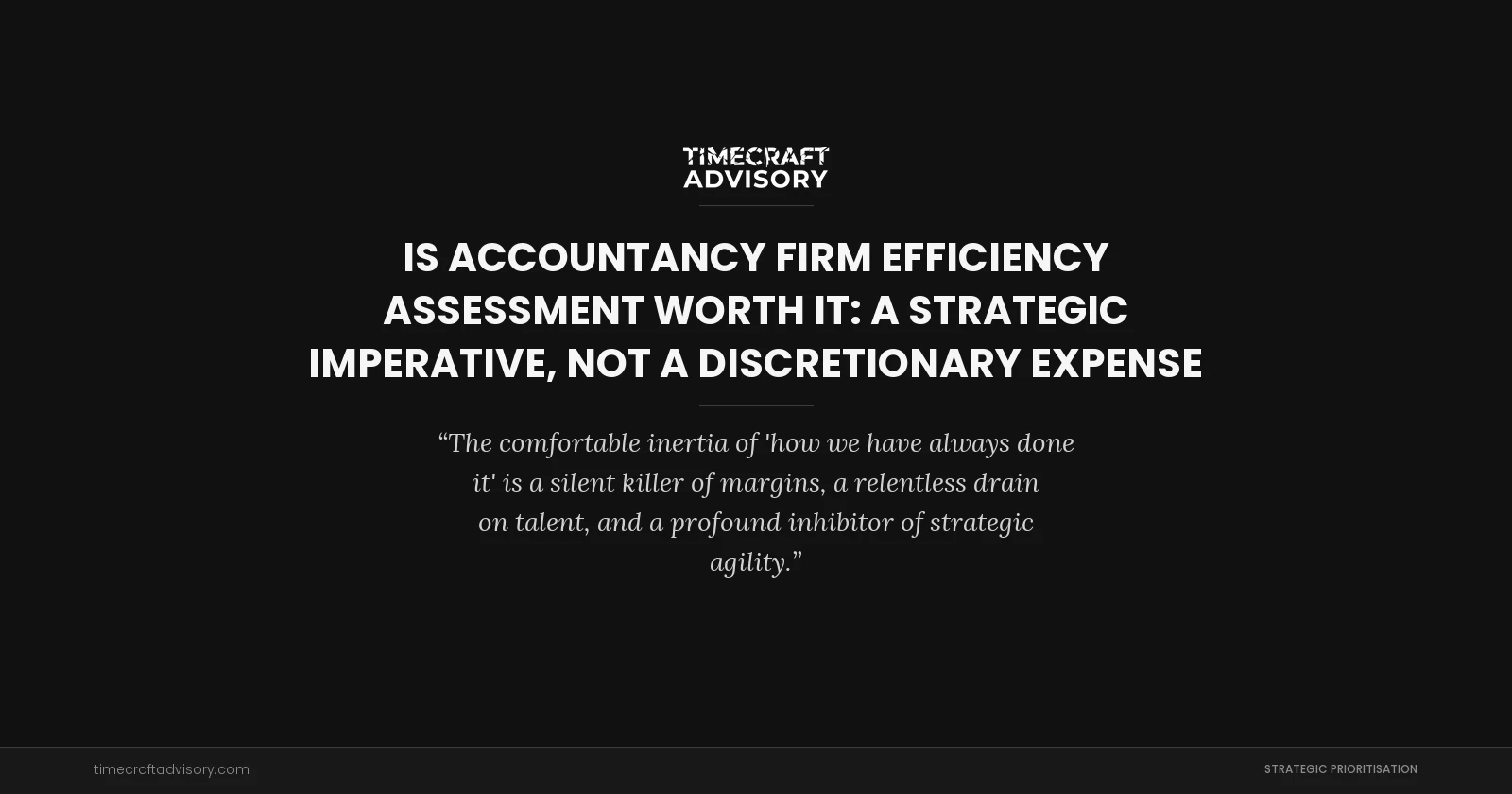 Is Accountancy Firm Efficiency Assessment Worth It: A Strategic Imperative, Not a Discretionary Expense
