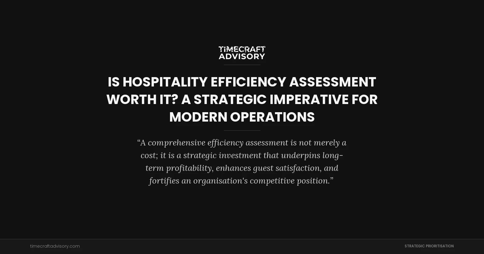Is Hospitality Efficiency Assessment Worth It? A Strategic Imperative for Modern Operations