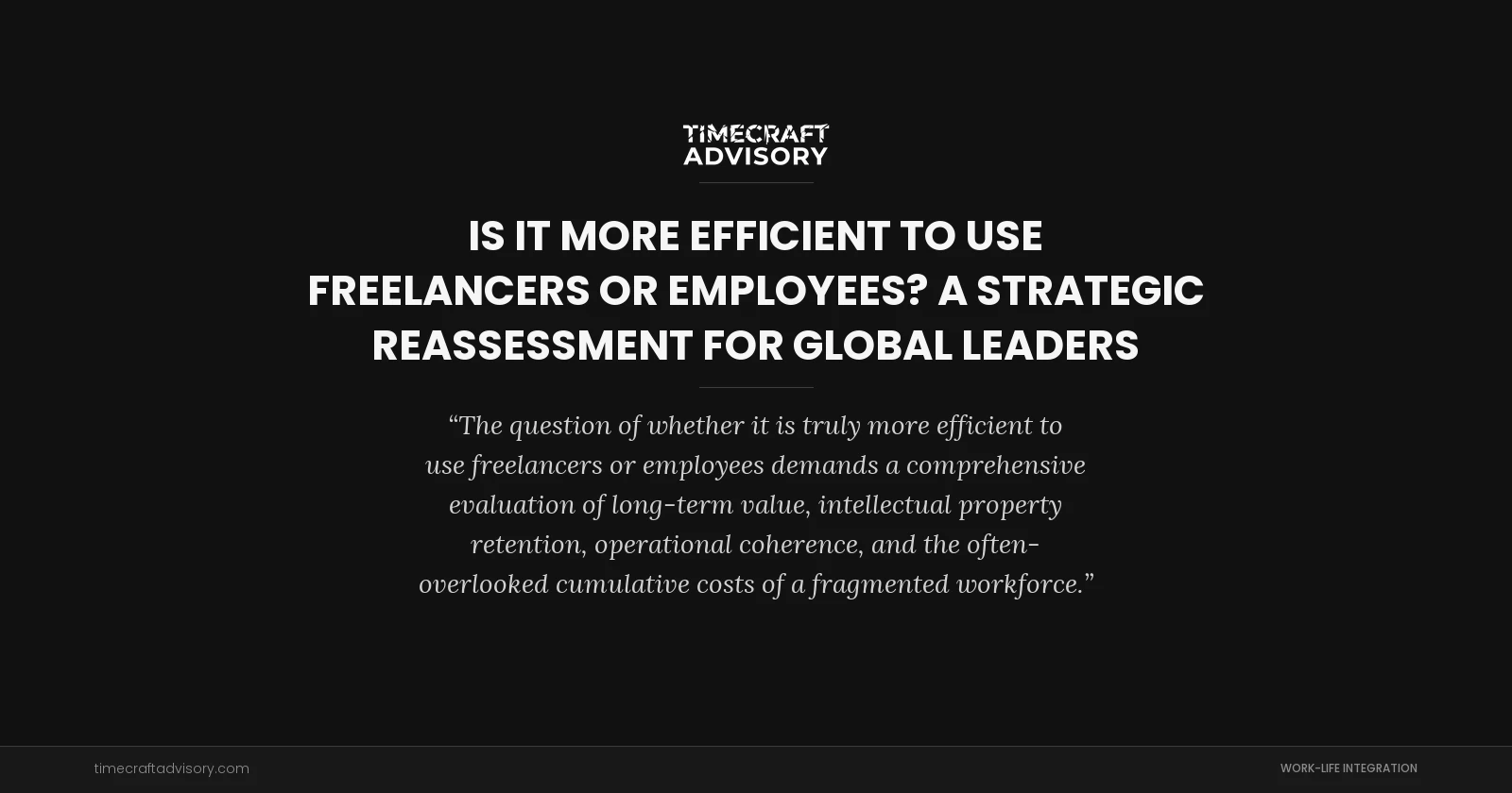 Is it More Efficient to Use Freelancers or Employees? A Strategic Reassessment for Global Leaders