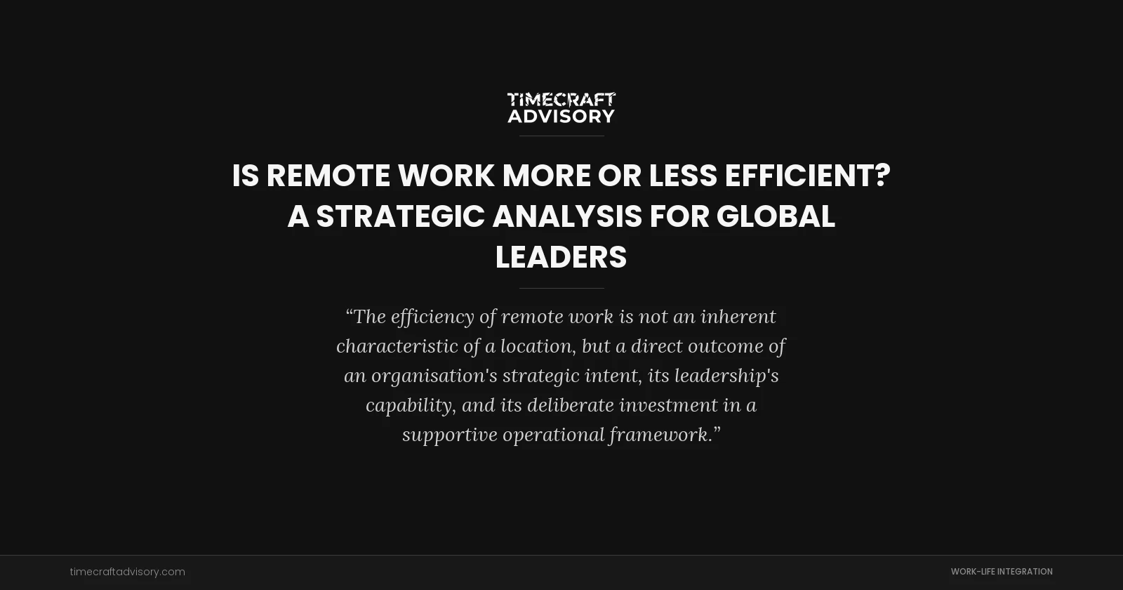 Is Remote Work More or Less Efficient? A Strategic Analysis for Global Leaders