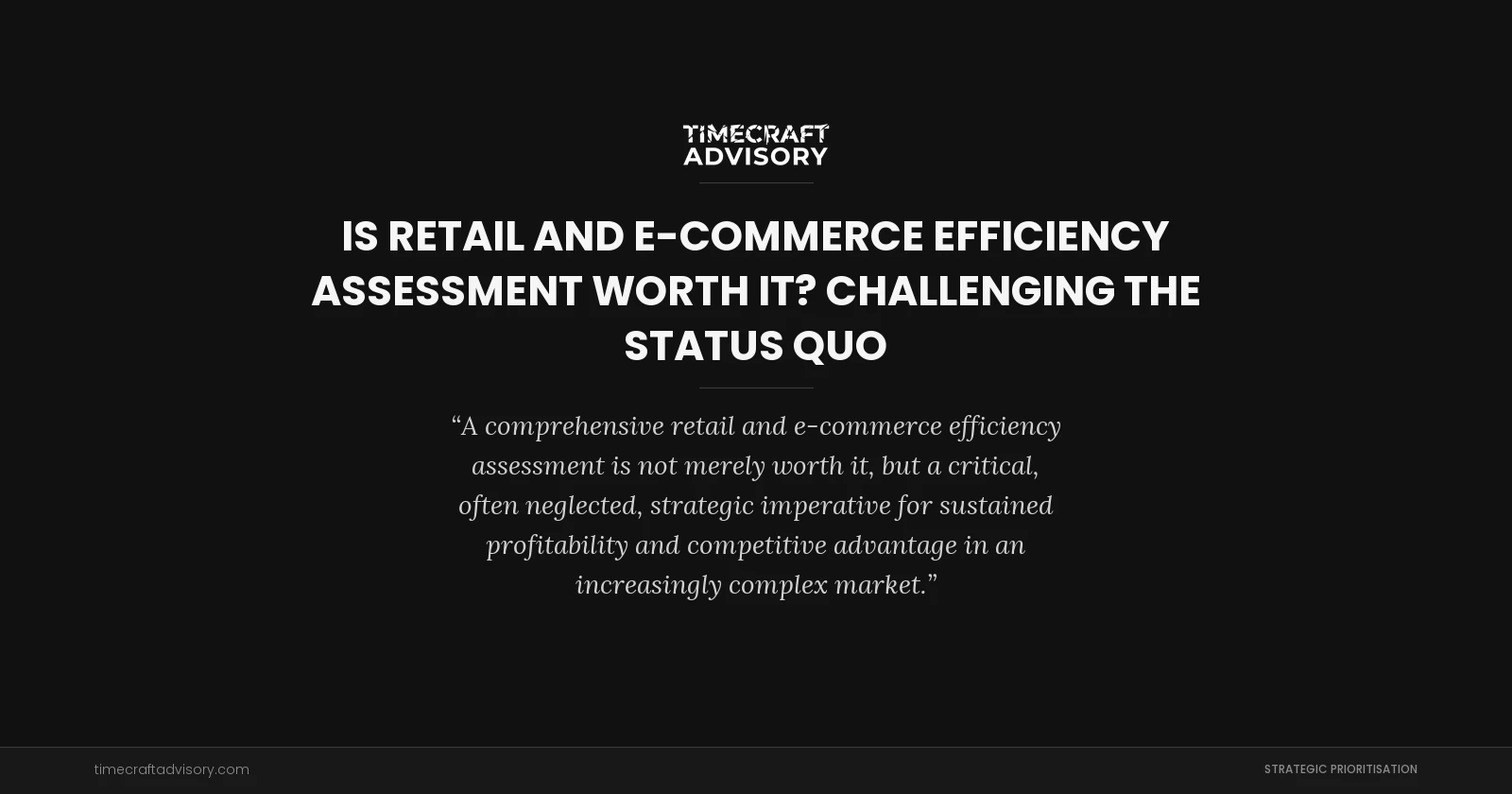 Is Retail and E-commerce Efficiency Assessment Worth It? Challenging the Status Quo