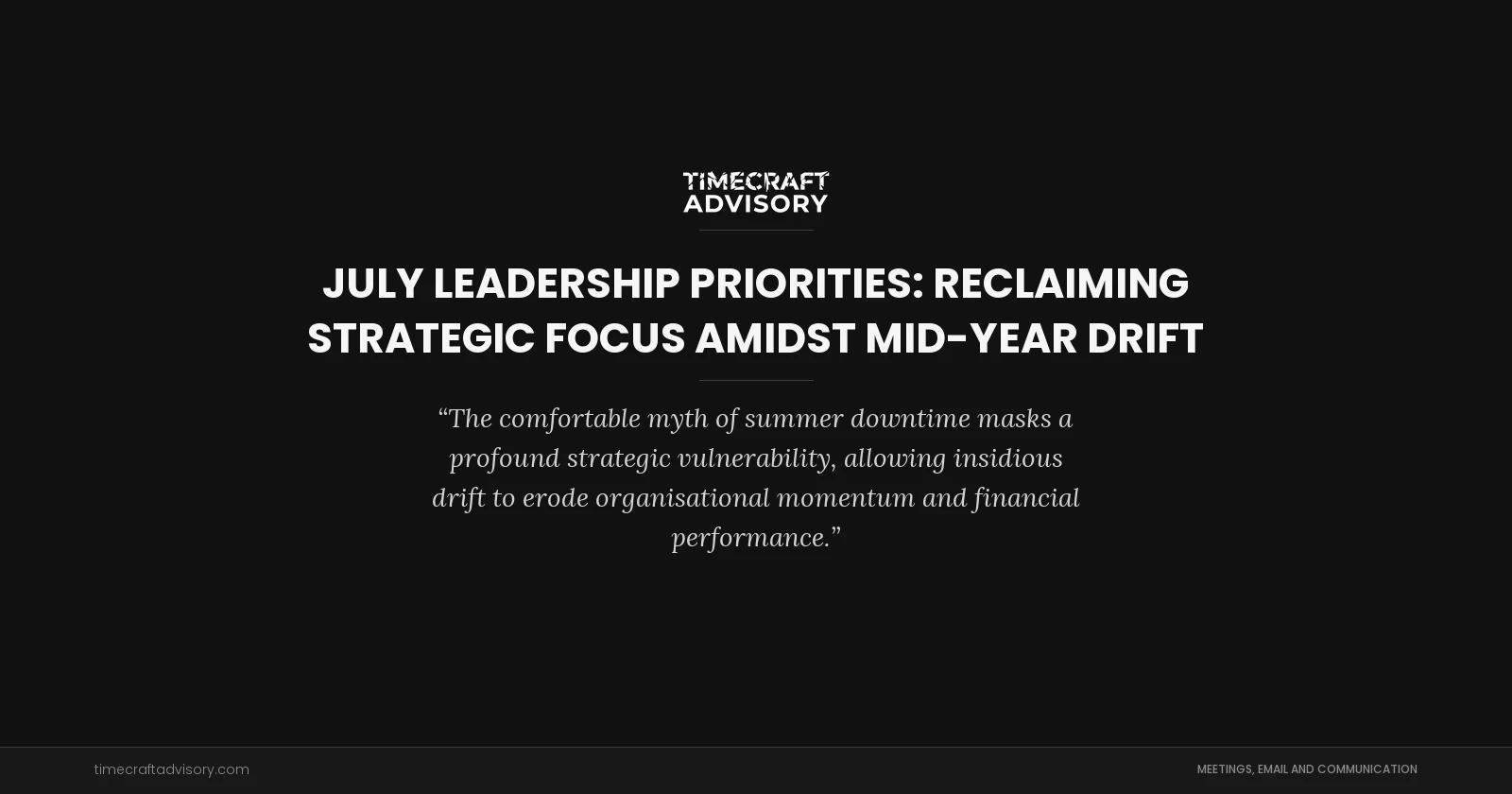 July Leadership Priorities: Reclaiming Strategic Focus Amidst Mid-Year Drift