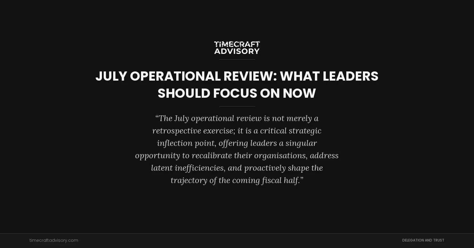 July Operational Review: What Leaders Should Focus On Now