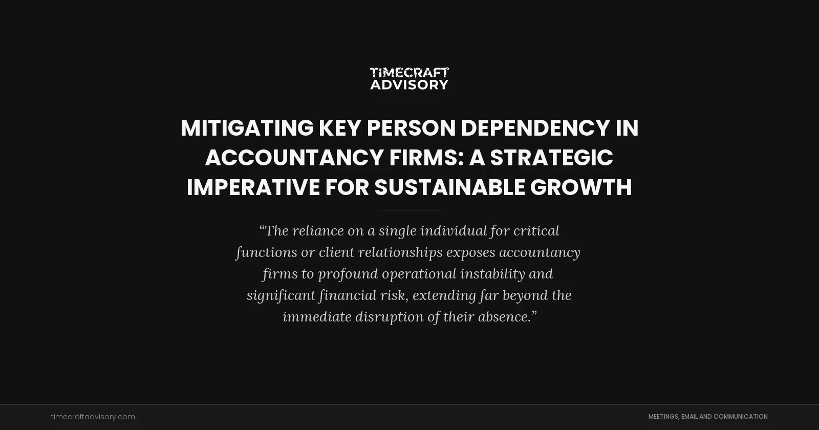 Mitigating Key Person Dependency in Accountancy Firms: A Strategic Imperative for Sustainable Growth