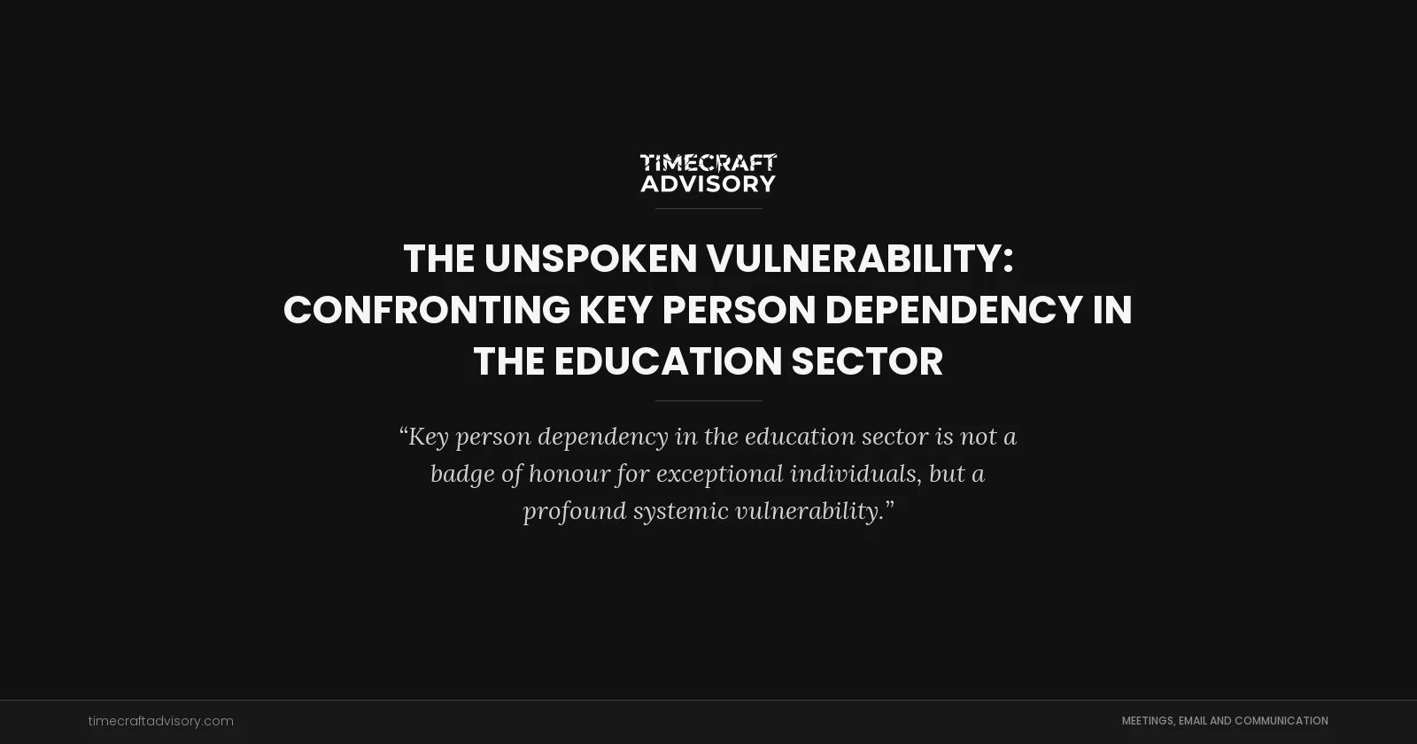 The Unspoken Vulnerability: Confronting Key Person Dependency in the Education Sector