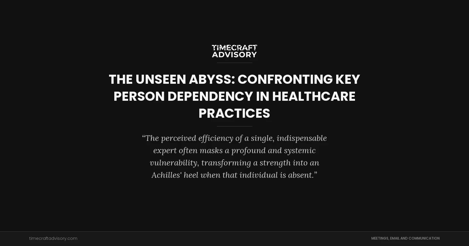The Unseen Abyss: Confronting Key Person Dependency in Healthcare Practices