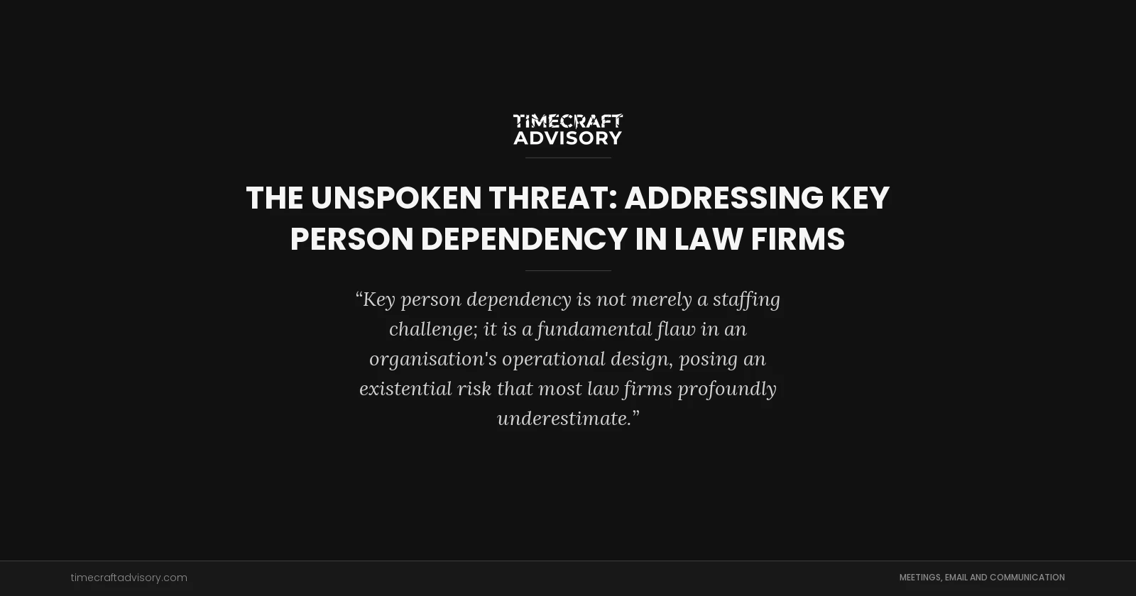 The Unspoken Threat: Addressing Key Person Dependency in Law Firms