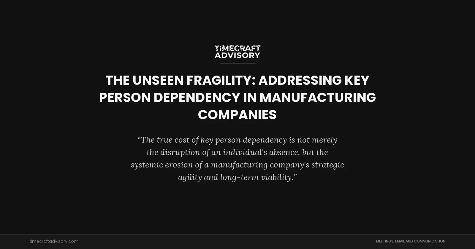 The Unseen Fragility: Addressing Key Person Dependency in Manufacturing Companies