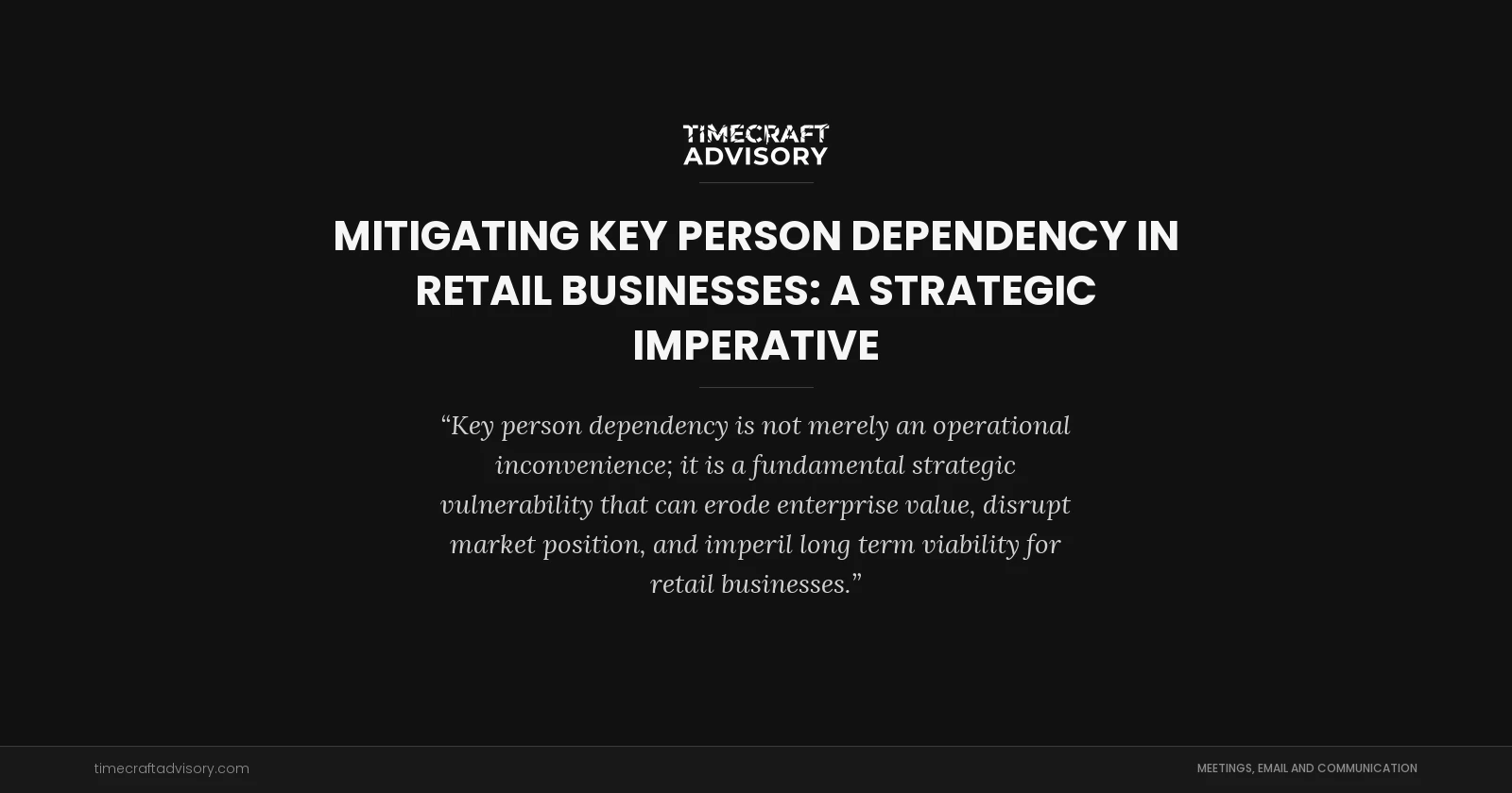 Mitigating Key Person Dependency in Retail Businesses: A Strategic Imperative