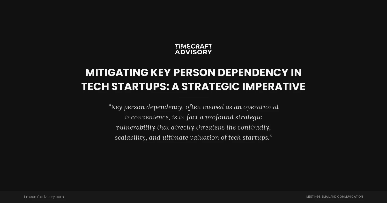Mitigating Key Person Dependency in Tech Startups: A Strategic Imperative