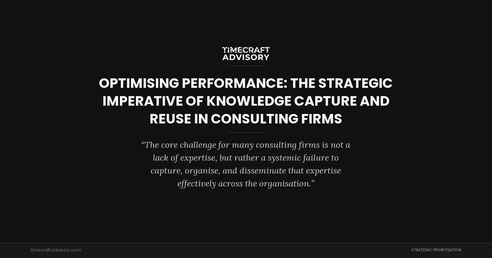 Optimising Performance: The Strategic Imperative of Knowledge Capture and Reuse in Consulting Firms